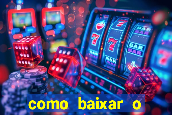 como baixar o aplicativo estrela bet