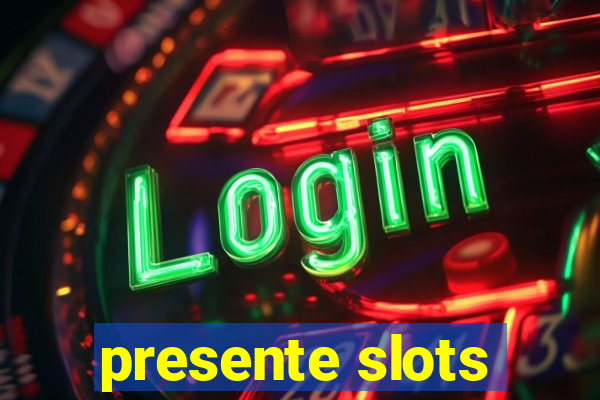 presente slots