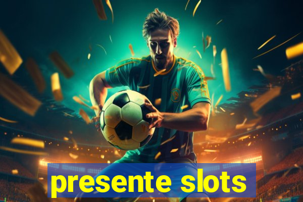 presente slots