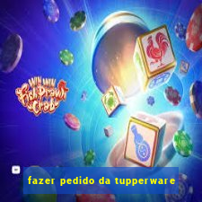 fazer pedido da tupperware