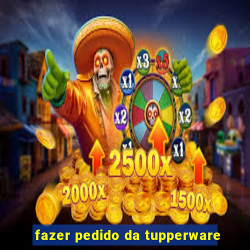 fazer pedido da tupperware