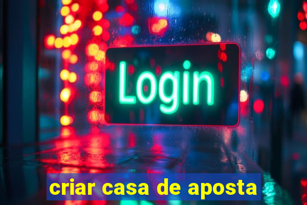 criar casa de aposta