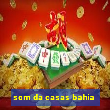 som da casas bahia