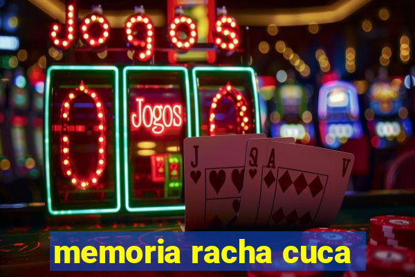 memoria racha cuca