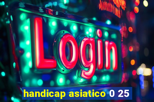 handicap asiatico 0 25