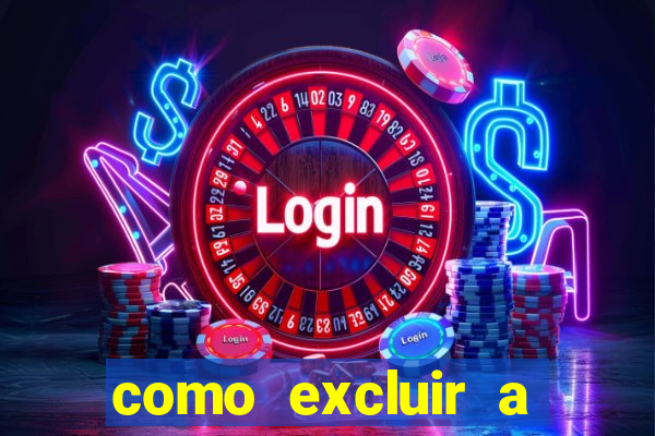 como excluir a conta do fortune tiger