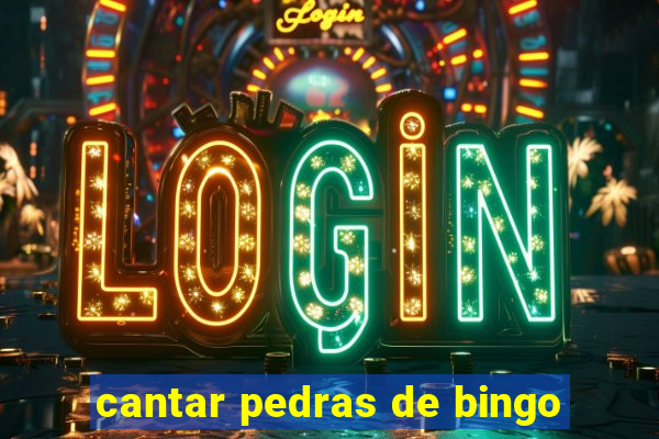 cantar pedras de bingo