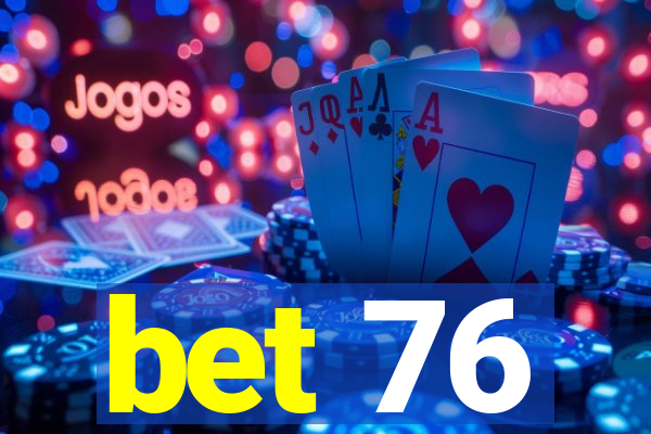 bet 76