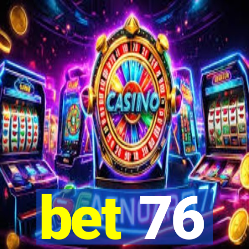 bet 76