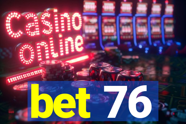 bet 76