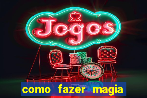 como fazer magia de fogo na vida real