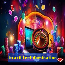 brazil feet domination