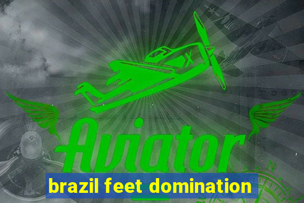 brazil feet domination