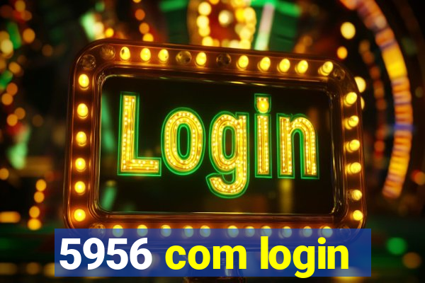 5956 com login