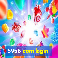 5956 com login