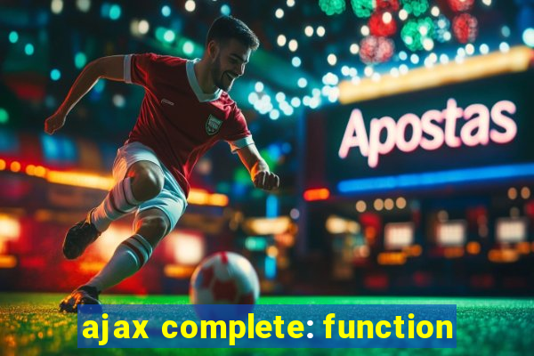 ajax complete: function