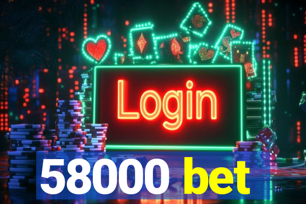 58000 bet