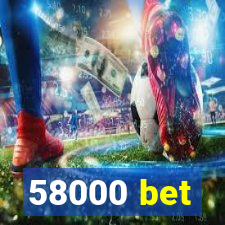 58000 bet