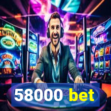 58000 bet