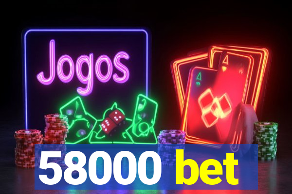 58000 bet