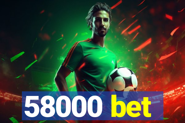 58000 bet