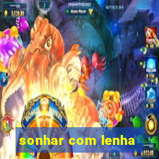 sonhar com lenha