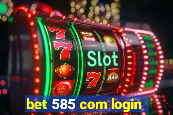 bet 585 com login