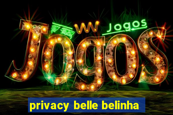 privacy belle belinha