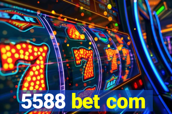 5588 bet com