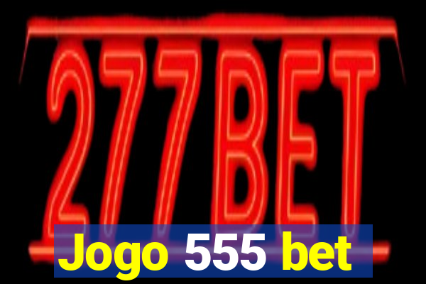 Jogo 555 bet