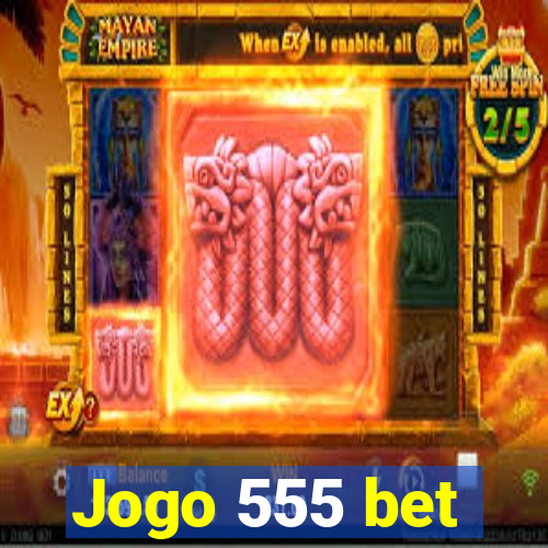 Jogo 555 bet