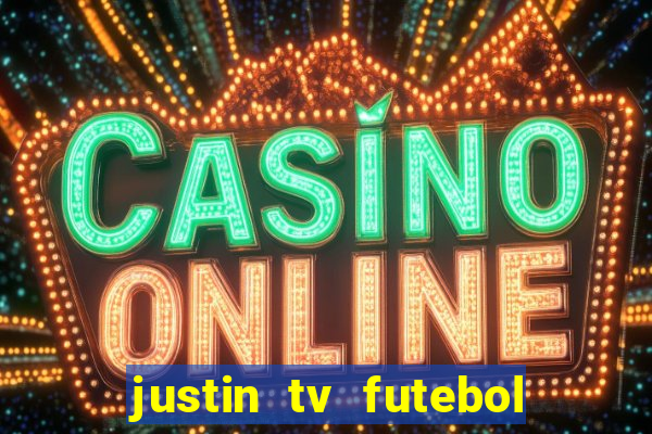 justin tv futebol ao vivo