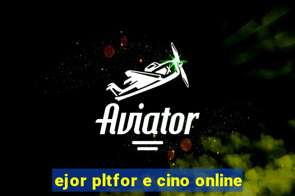 ejor pltfor e cino online