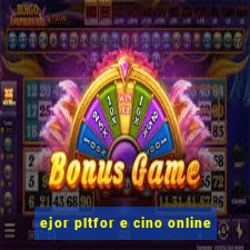 ejor pltfor e cino online