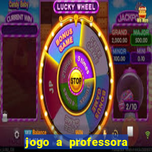 jogo a professora escola legal