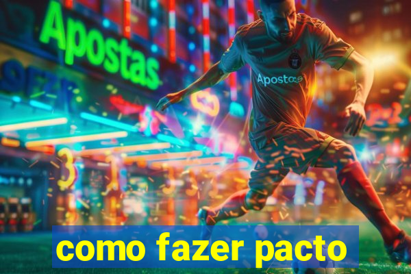 como fazer pacto