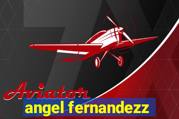 angel fernandezz