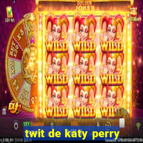 twit de katy perry