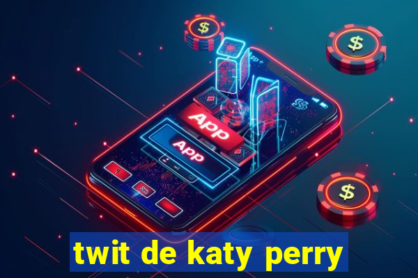 twit de katy perry