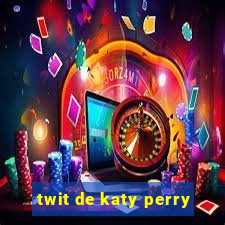 twit de katy perry