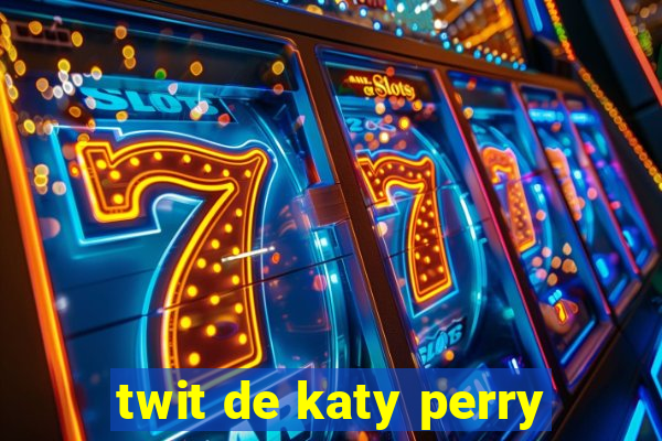 twit de katy perry