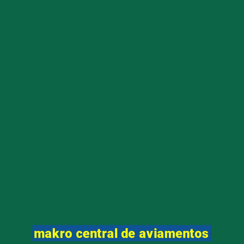 makro central de aviamentos