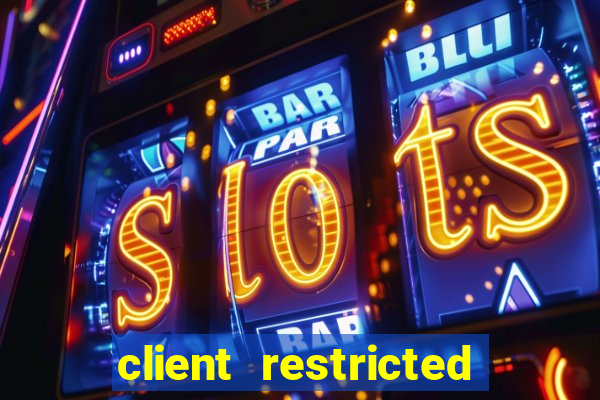 client restricted for action withdraw