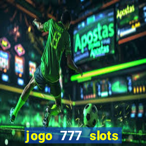 jogo 777 slots paga mesmo