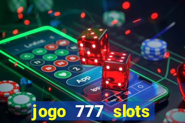 jogo 777 slots paga mesmo