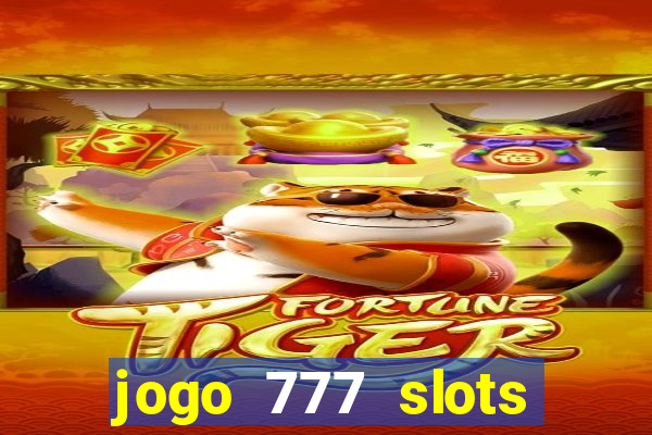 jogo 777 slots paga mesmo