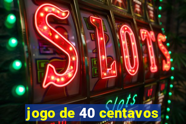 jogo de 40 centavos