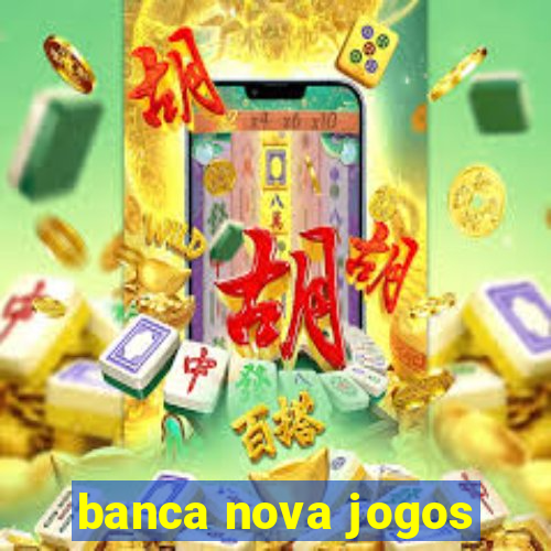 banca nova jogos