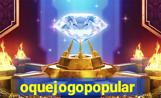 oquejogopopular