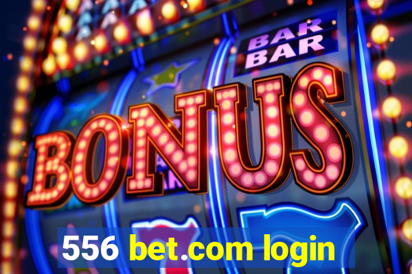 556 bet.com login